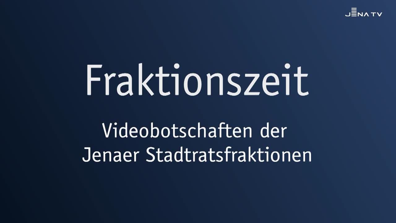 Fraktionszeit - Videobotschaften der Jenaer Stadtratsfraktionen 05/2026