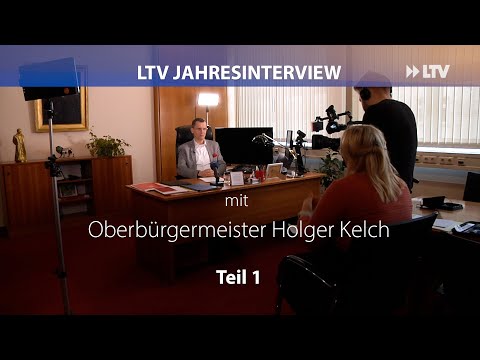 Das LTV-Jahresinterview mit Oberbürgermeister Holger Kelch (Teil 1)