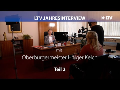 Das LTV-Jahresinterview mit Oberbürgermeister Holger Kelch (Part 2)